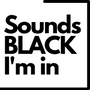 Sounds BLACK, I'm In