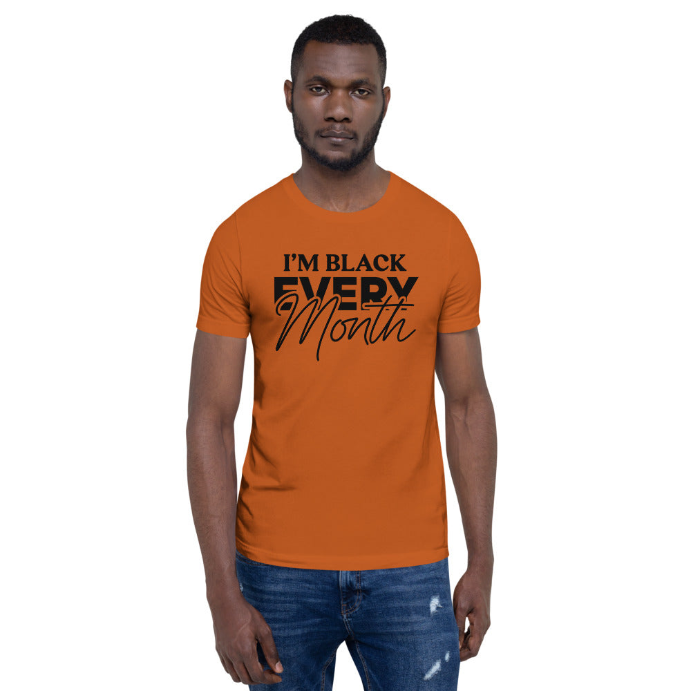 I'm Black EVERY Month Unisex T-Shirt