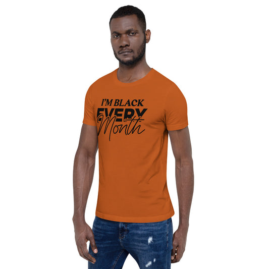 I'm Black EVERY Month Unisex T-Shirt