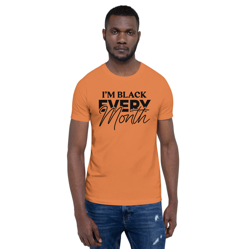 I'm Black EVERY Month Unisex T-Shirt