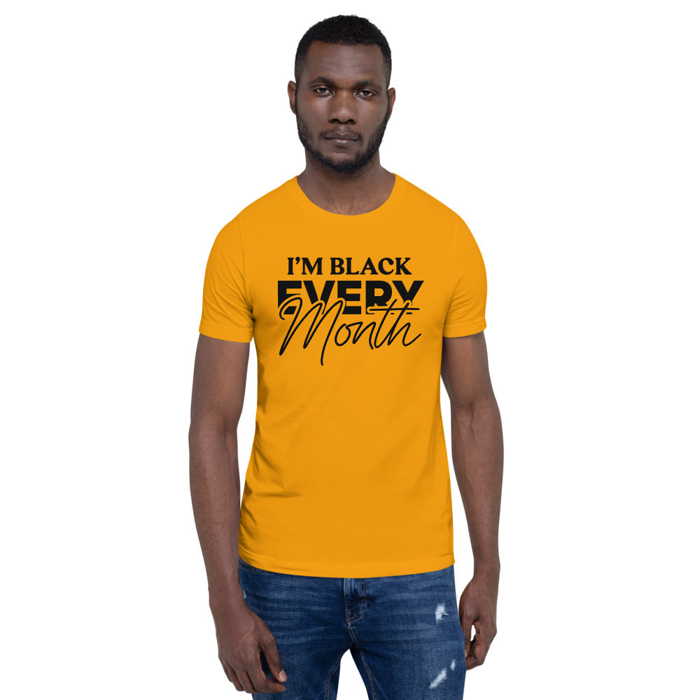 I'm Black EVERY Month Unisex T-Shirt