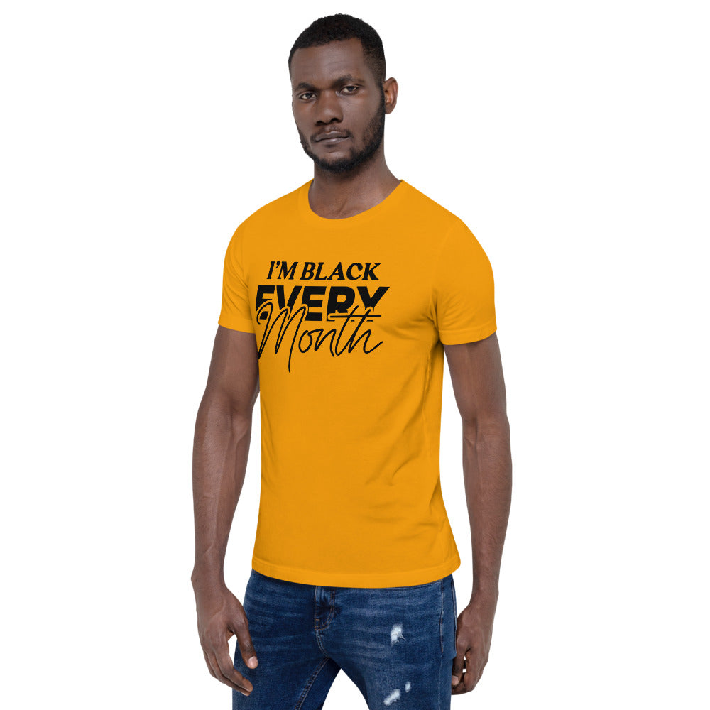 I'm Black EVERY Month Unisex T-Shirt