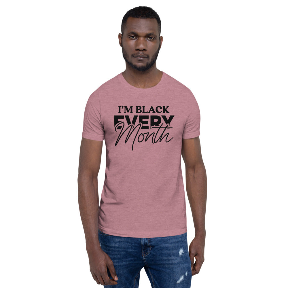 I'm Black EVERY Month Unisex T-Shirt