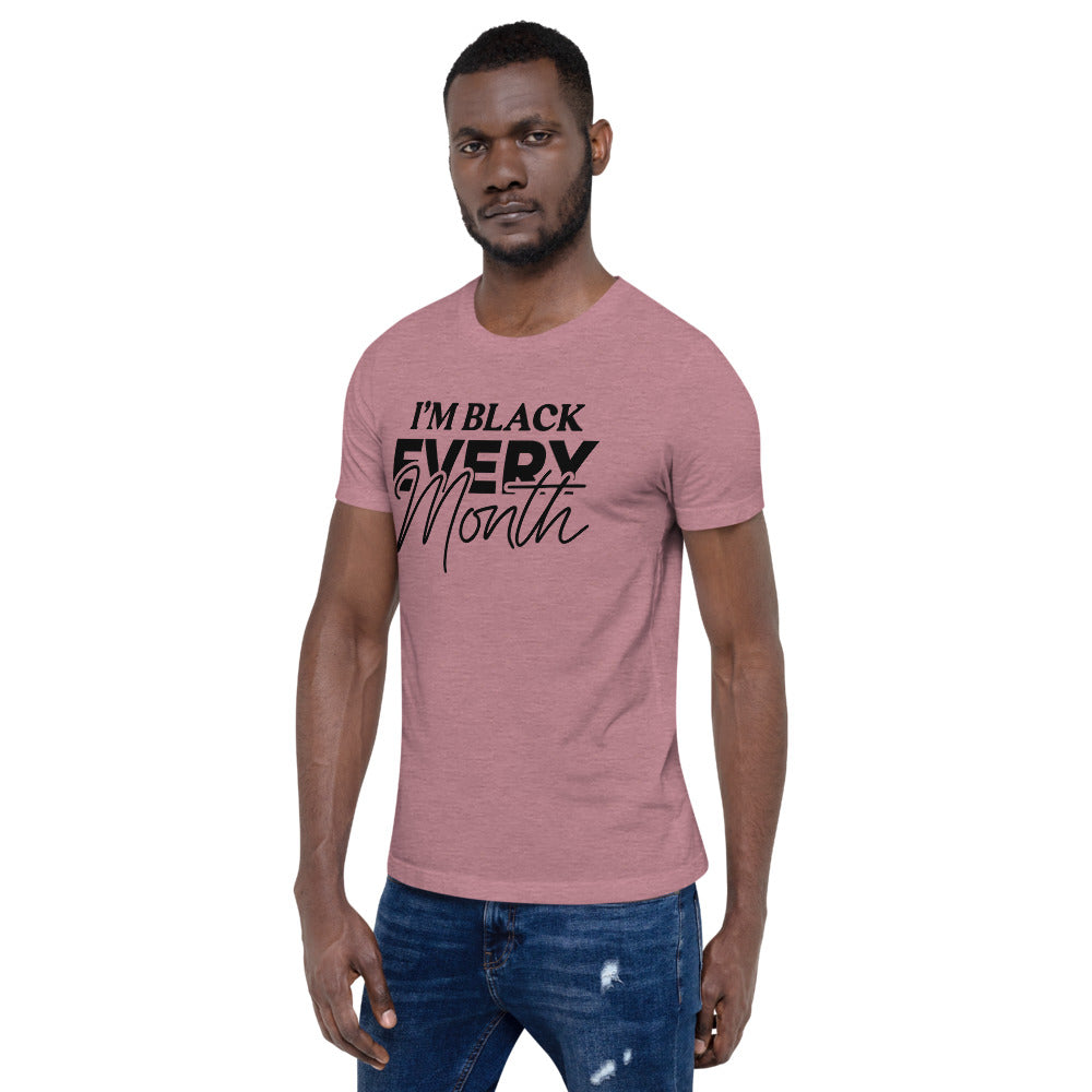 I'm Black EVERY Month Unisex T-Shirt