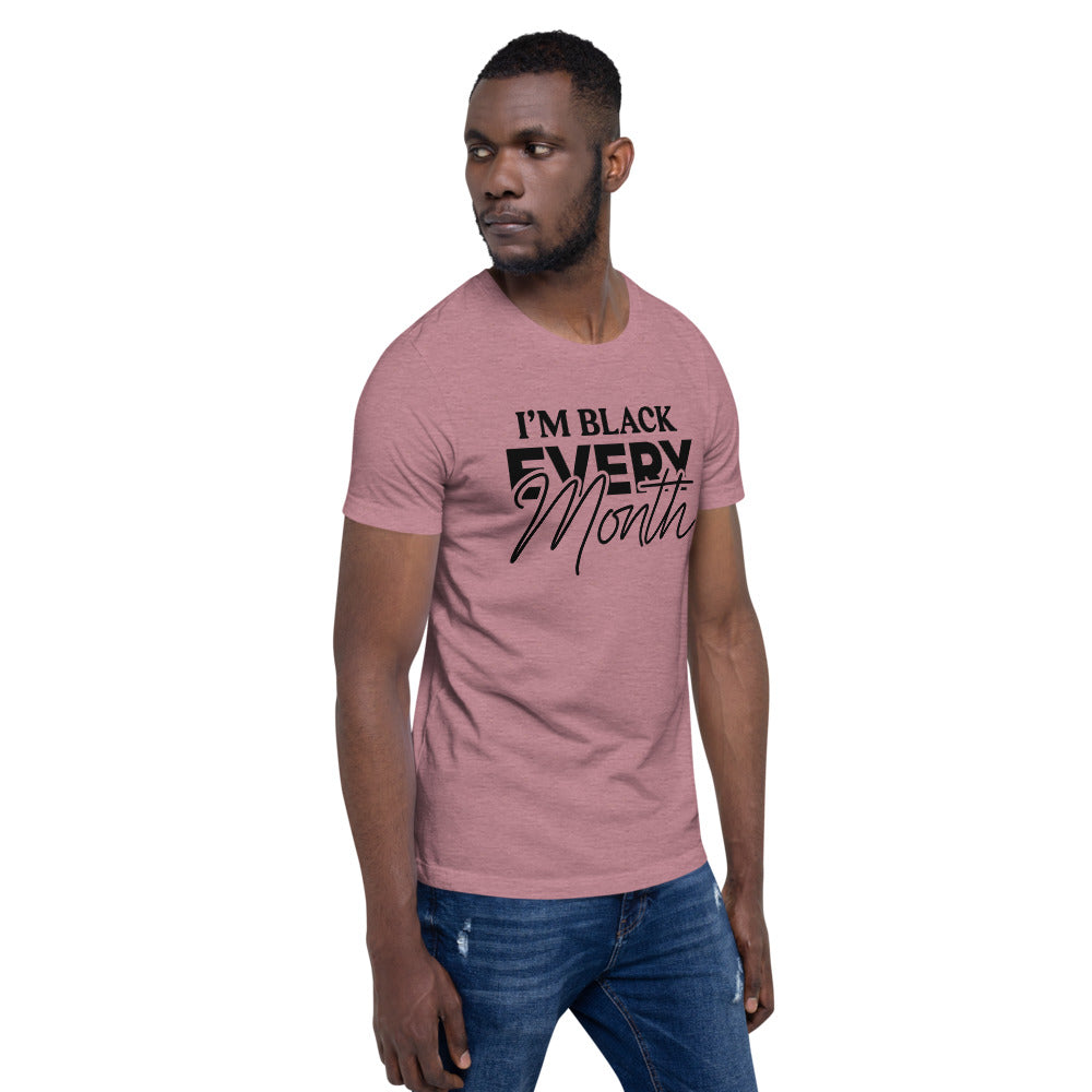 I'm Black EVERY Month Unisex T-Shirt