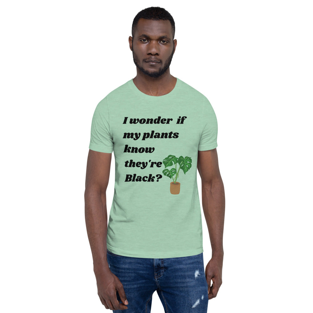 I Wonder If My Plants Know They're Black? T-Shirt