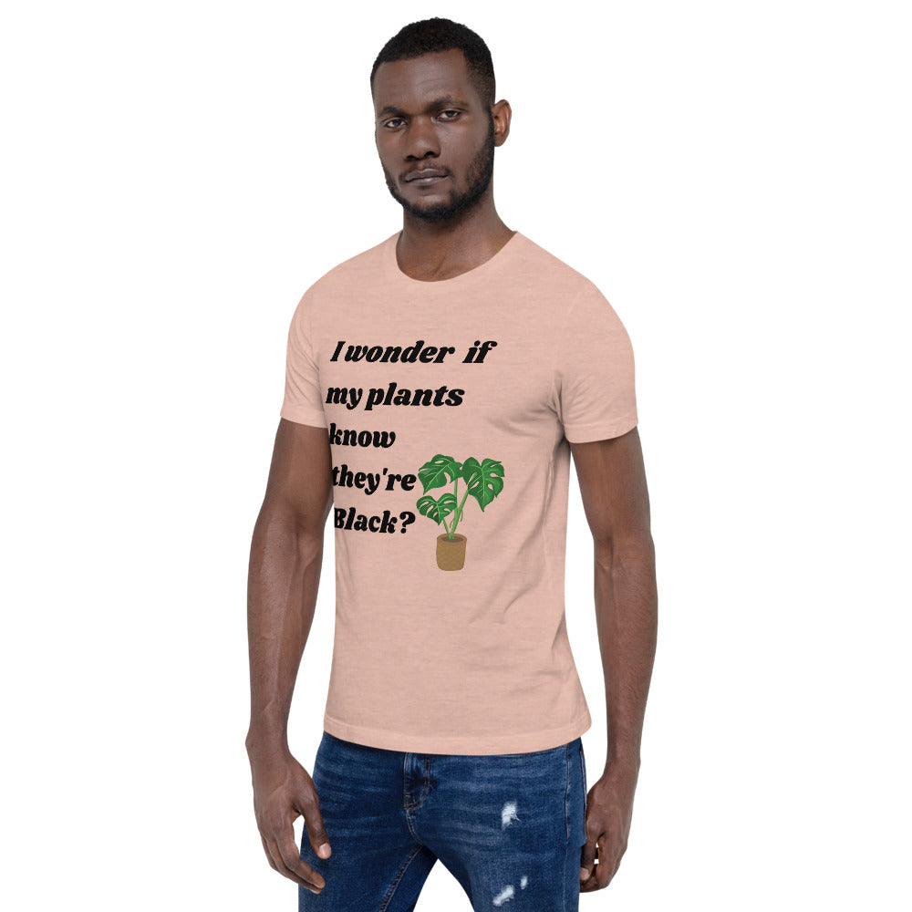 I Wonder If My Plants Know They're Black? T-Shirt