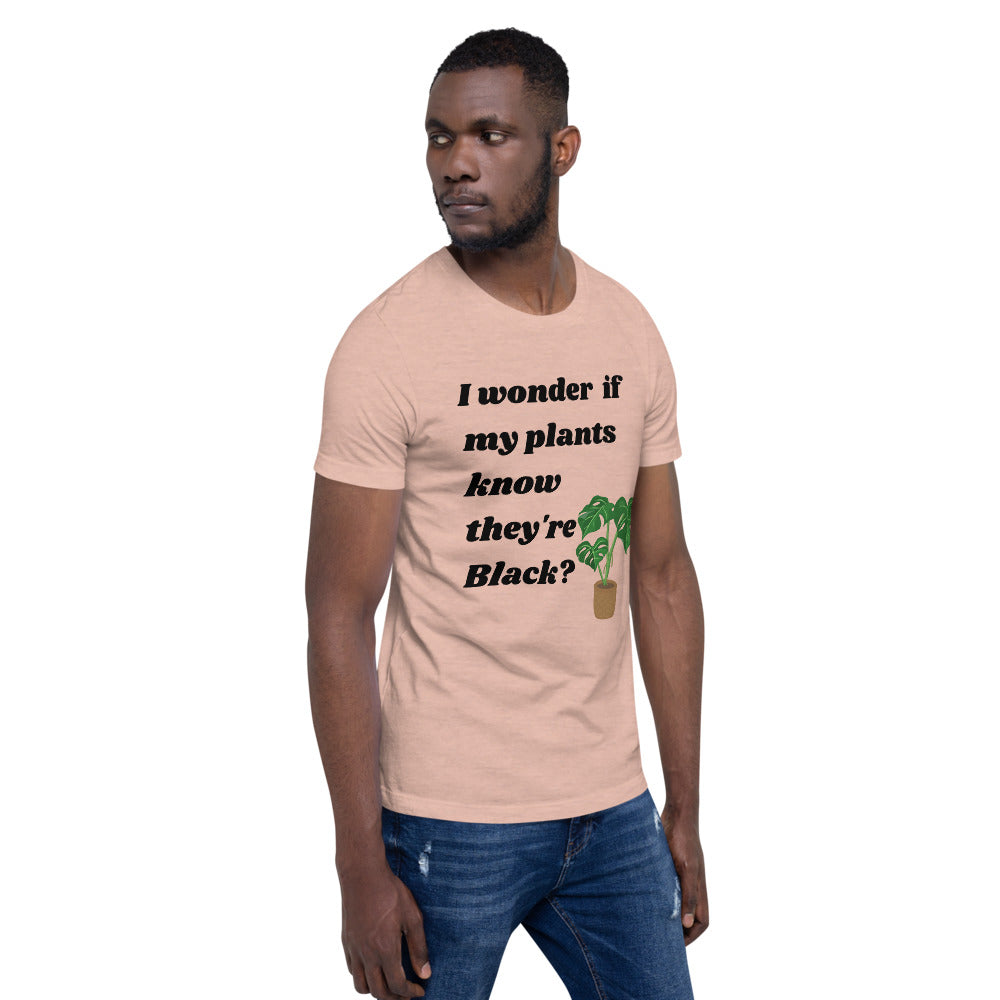 I Wonder If My Plants Know They're Black? T-Shirt
