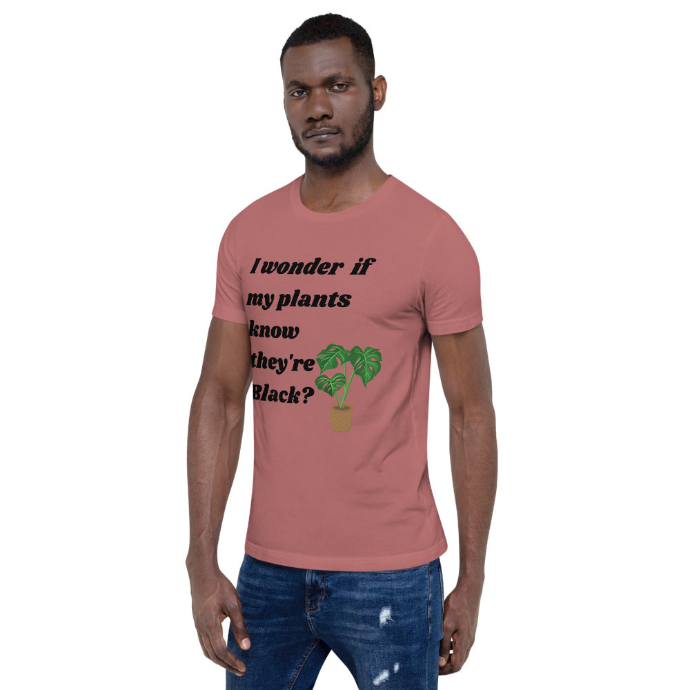 I Wonder If My Plants Know They're Black? T-Shirt