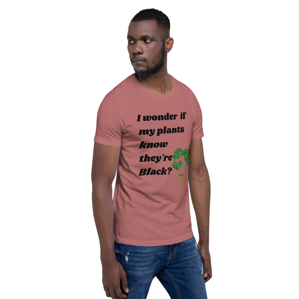I Wonder If My Plants Know They're Black? T-Shirt