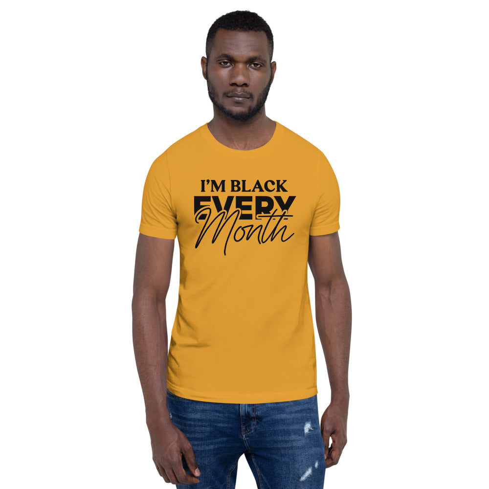 I'm Black EVERY Month Unisex T-Shirt