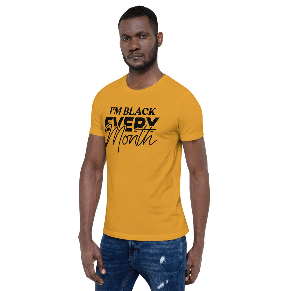 I'm Black EVERY Month Unisex T-Shirt