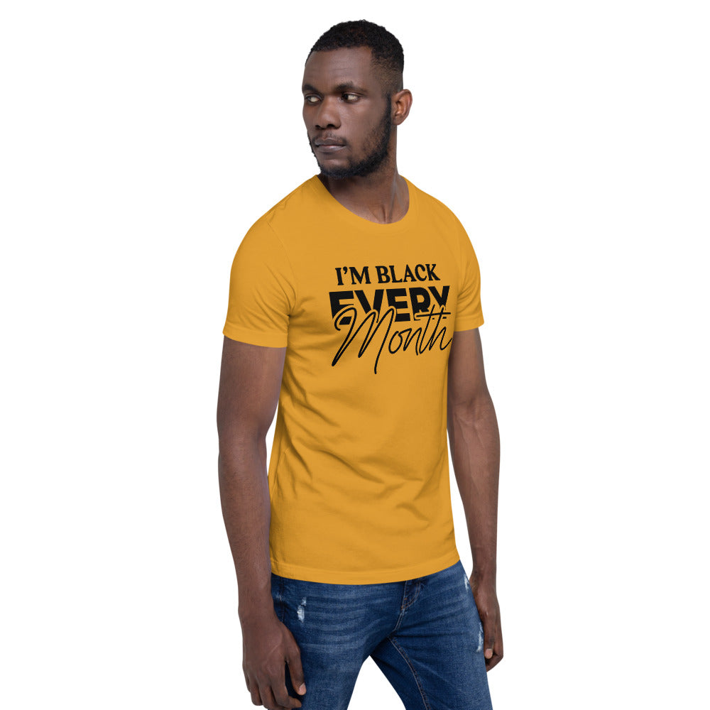 I'm Black EVERY Month Unisex T-Shirt