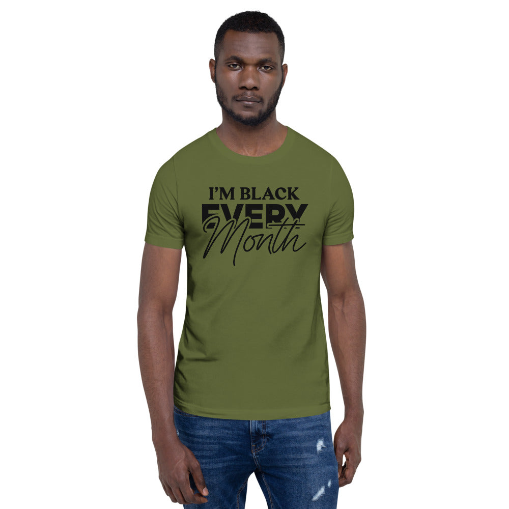 I'm Black EVERY Month Unisex T-Shirt