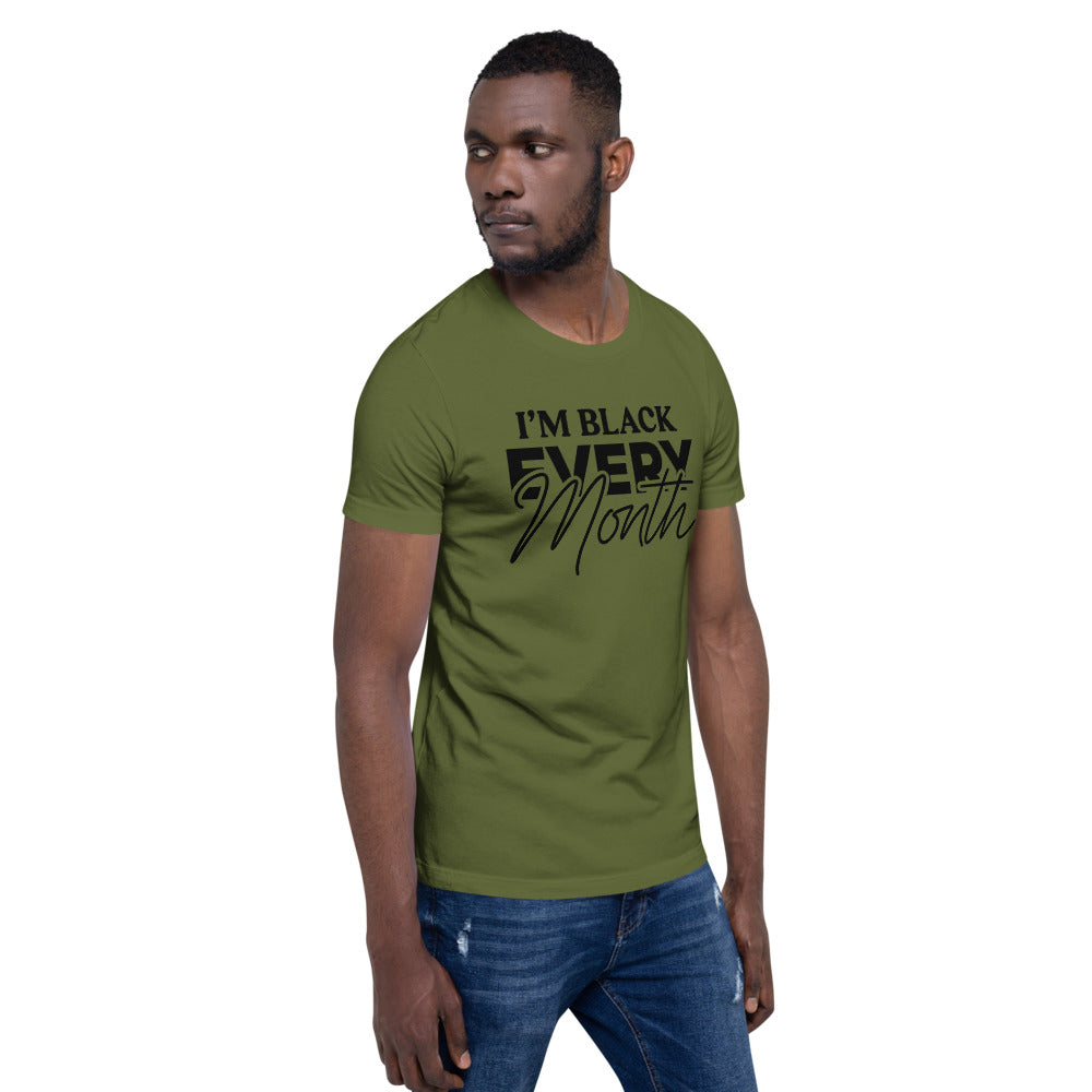 I'm Black EVERY Month Unisex T-Shirt