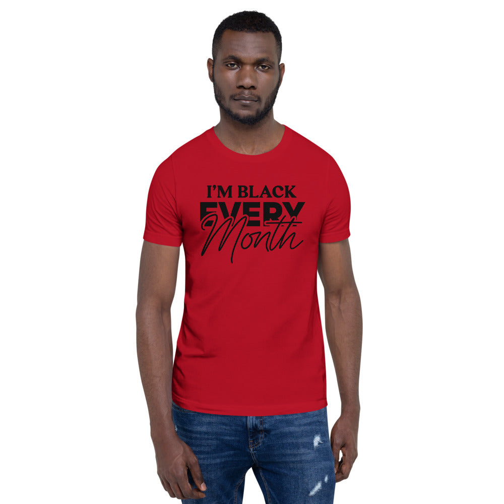 I'm Black EVERY Month Unisex T-Shirt