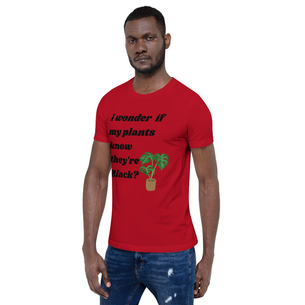 I Wonder If My Plants Know They're Black? T-Shirt