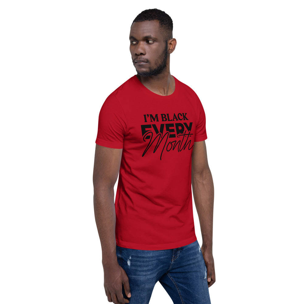 I'm Black EVERY Month Unisex T-Shirt
