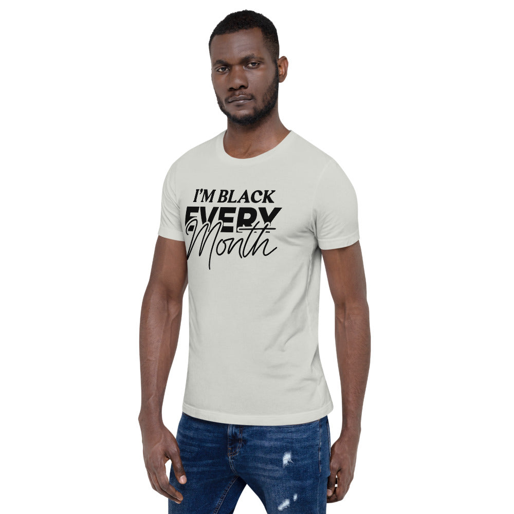 I'm Black EVERY Month Unisex T-Shirt