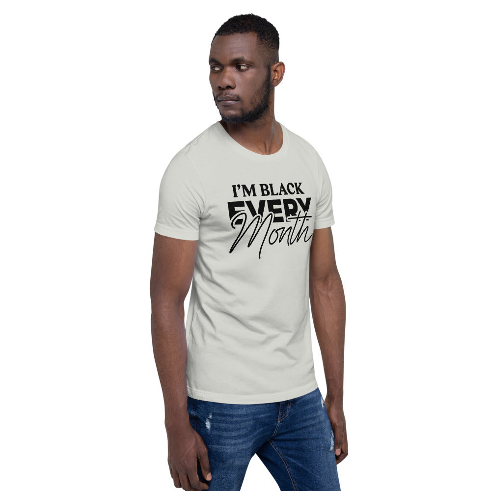 I'm Black EVERY Month Unisex T-Shirt