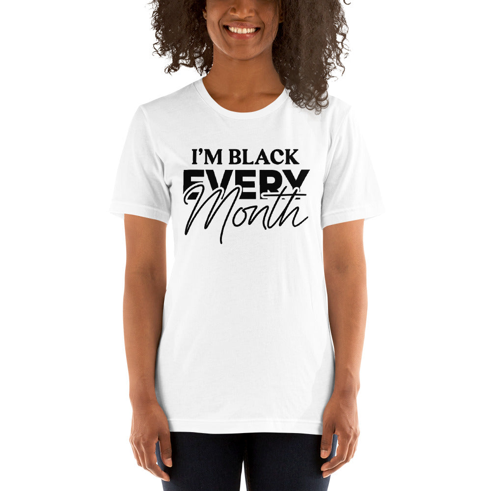 I'm Black EVERY Month Unisex T-Shirt