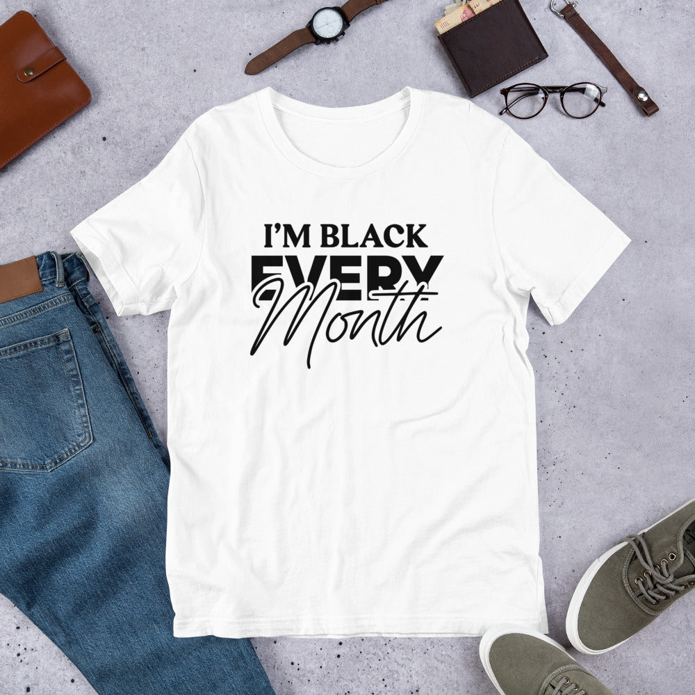 I'm Black EVERY Month Unisex T-Shirt