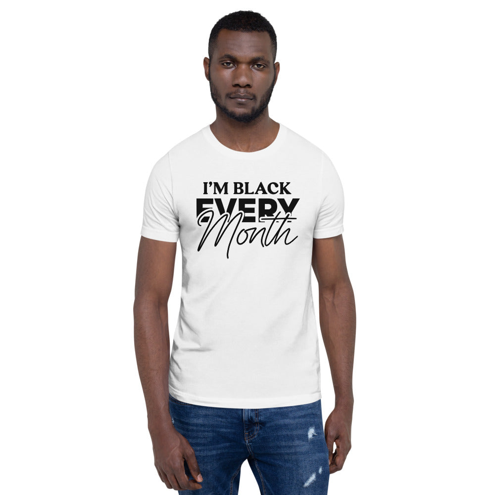 I'm Black EVERY Month Unisex T-Shirt