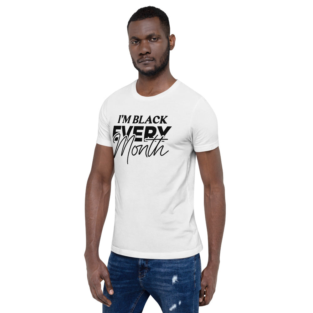 I'm Black EVERY Month Unisex T-Shirt
