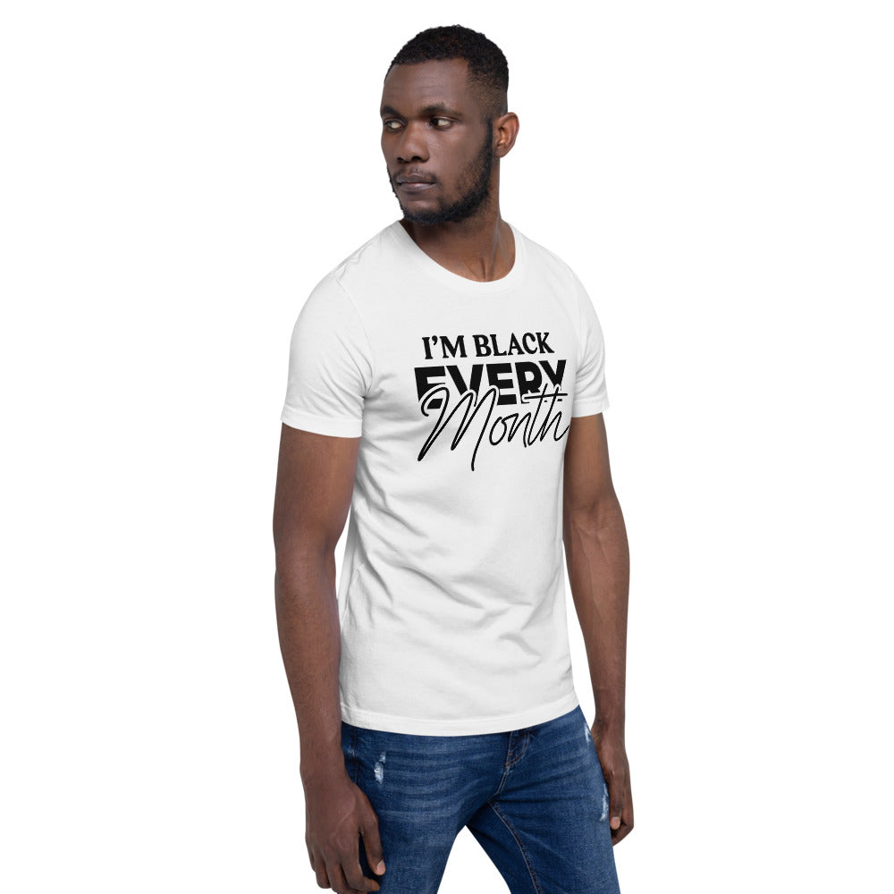 I'm Black EVERY Month Unisex T-Shirt